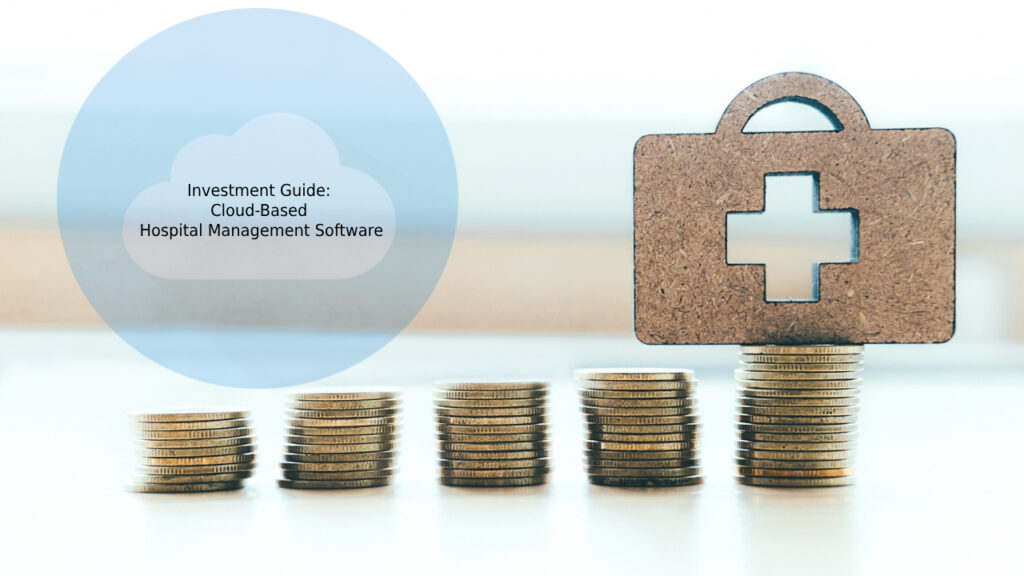 Investment Guide: Cloud-Based Hospital Management Software