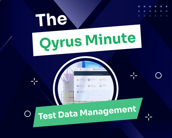 The Qyrus Minute. Test Data Management
