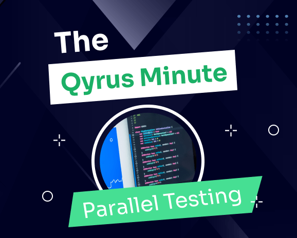 The Qyrus Minute. Parallel Testing