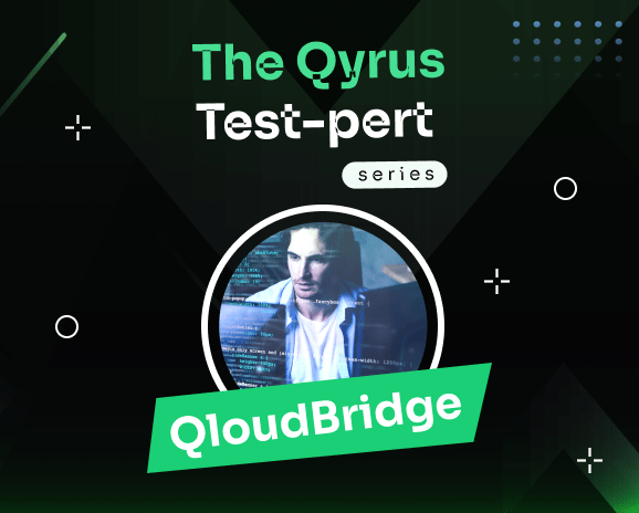 The Qyrus Test-pert series. QloudBridge