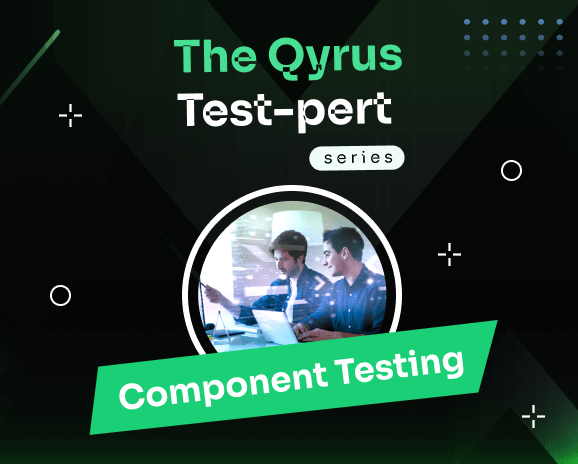 The Qyrus Test-pert series. Component Testing